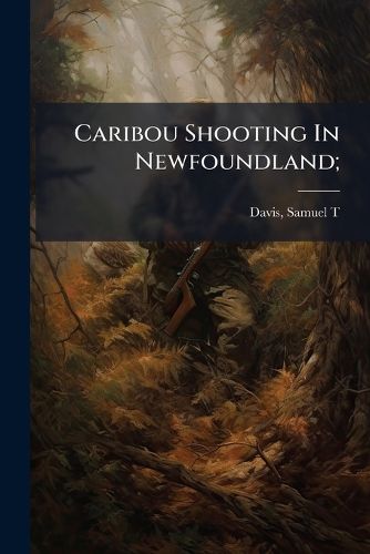 Cover image for Caribou Shooting in Newfoundland;