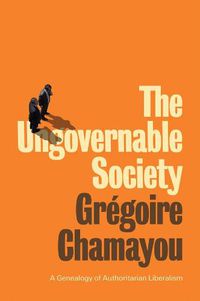 Cover image for The Ungovernable Society: A Genealogy of Authoritarian Liberalism