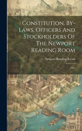 Cover image for Constitution, By-laws, Officers And Stockholders Of The Newport Reading Room
