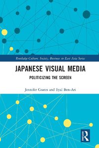 Cover image for Japanese Visual Media: Politicizing the Screen