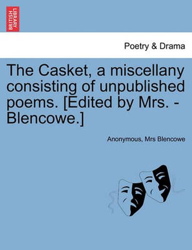 Cover image for The Casket, a Miscellany Consisting of Unpublished Poems. [Edited by Mrs. - Blencowe.]