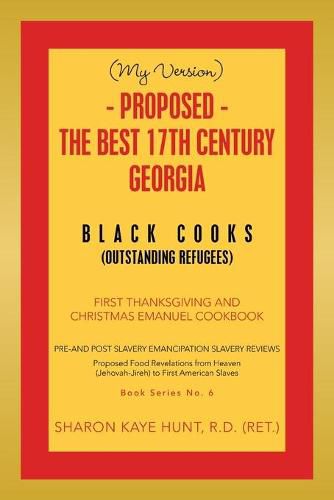 (My Version) - Proposed - the Best 17Th Century Georgia Black Cooks: First Thanksgiving and Christmas Emanuel Cookbook