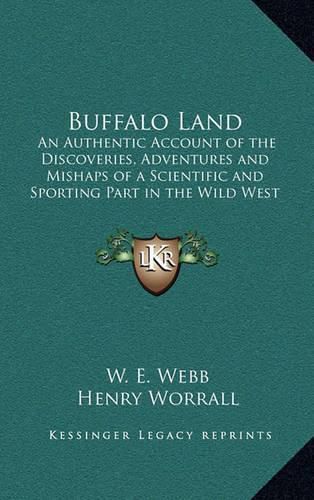 Cover image for Buffalo Land: An Authentic Account of the Discoveries, Adventures and Mishaps of a Scientific and Sporting Part in the Wild West