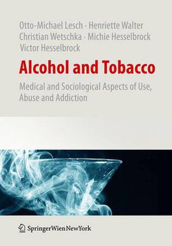 Cover image for Alcohol and Tobacco: Medical and Sociological Aspects of Use, Abuse and Addiction