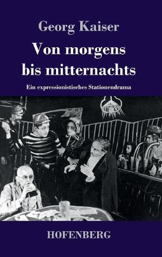 Cover image for Von morgens bis mitternachts: Ein expressionistisches Stationendrama