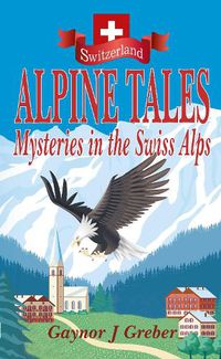 Cover image for Alpine Tales: Mysteries in the Swiss Alps