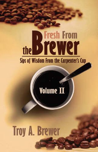 Cover image for Fresh From The Brewer: Sips Of Wisdom From The Carpenter's Cup Volume II