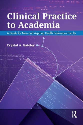 Cover image for Clinical Practice to Academia: A Guide for New and Aspiring Health Professions Faculty