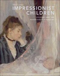 Cover image for Impressionist Children: Childhood, Family, and Modern Identity in French Art