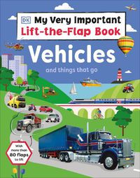 Cover image for My Very Important Lift-the-Flap Book: Vehicles and Things That Go