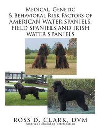 Cover image for Medical, Genetic & Behavioral Risk Factors of American Water Spaniels, Field Spaniels and Irish Water Spaniels