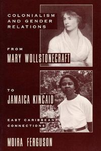 Cover image for Colonialism and Gender Rrom Mary Wollstonecraft to Jamaica Kincaid: East Caribbean Connections