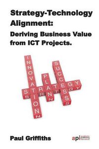 Cover image for Strategy Technology Alignment: Deriving Business Value from ICT Projects