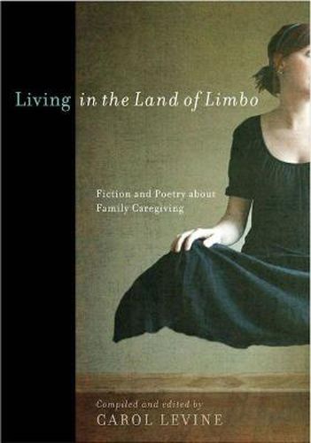 Cover image for Living in the Land of Limbo: Fiction and Poetry about Family Caregiving