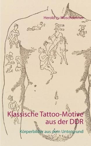 Cover image for Klassische Tattoo-Motive aus der DDR: Koerperbilder aus dem Untergrund