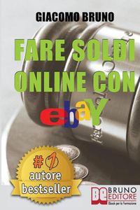 Cover image for Fare Soldi Online Con Ebay: Guida Strategica per Guadagnare Denaro su Ebay con gli Annunci e le Aste Online