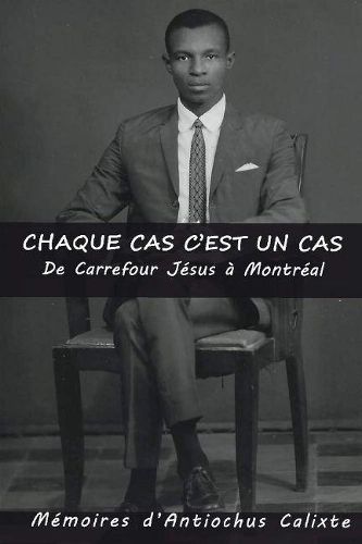 Cover image for Chaque cas c'est un cas, De Carrefour Jesus a Montreal: Memoires d'Antiochus Calixte