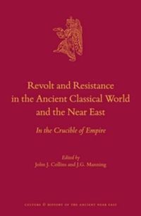 Cover image for Revolt and Resistance in the Ancient Classical World and the Near East: In the Crucible of Empire