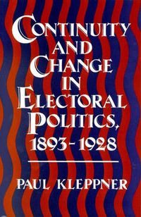 Cover image for Continuity and Change in Electoral Politics, 1893-1928.