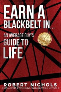 Cover image for Earn a Black Belt In...An Average Guy's Guide to Life