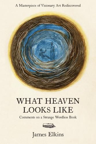 Cover image for What Heaven Looks Like: Comments on a Strange Wordless Book