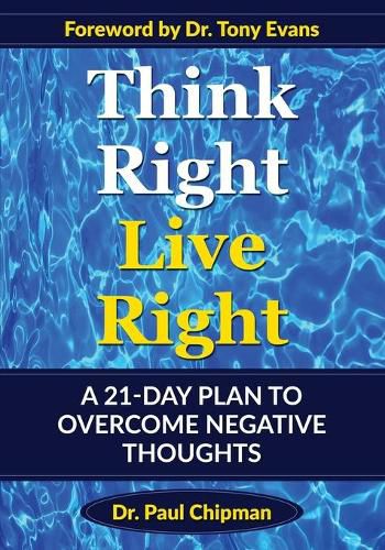 Cover image for Think Right Live Right: A 21 Day Plan to Overcome Negative Thoughts