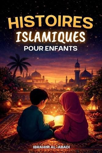 Cover image for Les plus belles histoires islamiques de soir pour enfants - 30 histoires musulmanes a lire pendant le ramadan et le reste de l'annee