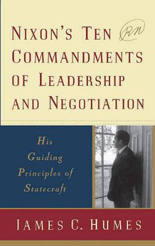 Nixon's Ten Commandments of Leadership and Negotiation: His Guiding Principles of Statecraft