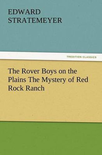 Cover image for The Rover Boys on the Plains the Mystery of Red Rock Ranch