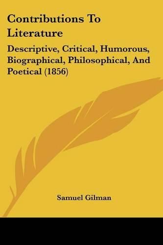 Cover image for Contributions to Literature: Descriptive, Critical, Humorous, Biographical, Philosophical, and Poetical (1856)