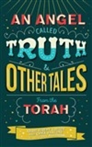 An Angel Called Truth and Other Tales from the Torah