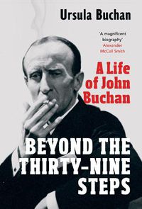 Cover image for Beyond the Thirty-Nine Steps: A Life of John Buchan