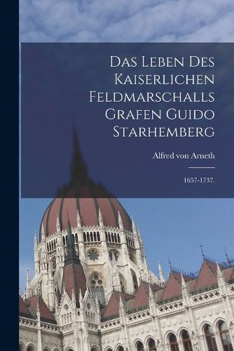 Cover image for Das Leben des kaiserlichen Feldmarschalls Grafen Guido Starhemberg