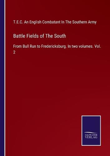 Cover image for Battle Fields of The South: From Bull Run to Fredericksburg. In two volumes. Vol. 2