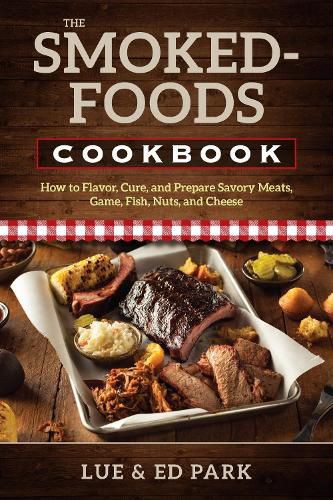 Cover image for The Smoked-Foods Cookbook: How to Flavor, Cure, and Prepare Savory Meats, Game, Fish, Nuts, and Cheese