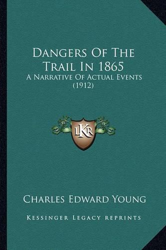 Cover image for Dangers of the Trail in 1865: A Narrative of Actual Events (1912)