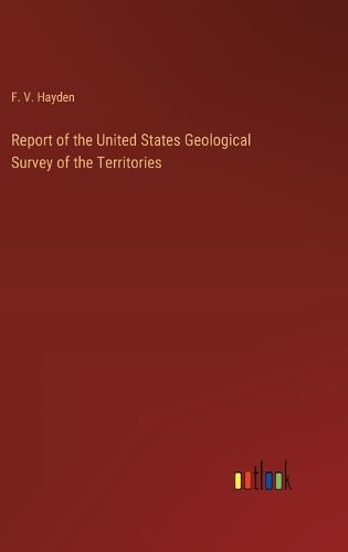 Report of the United States Geological Survey of the Territories