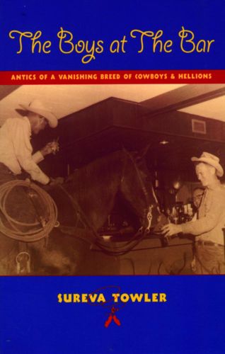 Cover image for The Boys at the Bar: Antics of a Vanishing Breed of Cowboys and Hellions