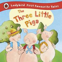 Cover image for The Three Little Pigs: Ladybird First Favourite Tales