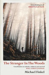 Cover image for The Stranger in the Woods: 'A meditation on solitude, wildness and survival' Wall Street Journal