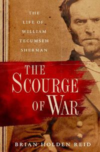 Cover image for The Scourge of War: The Life of William Tecumseh Sherman
