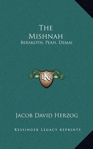 The Mishnah: Berakoth, Peah, Demai