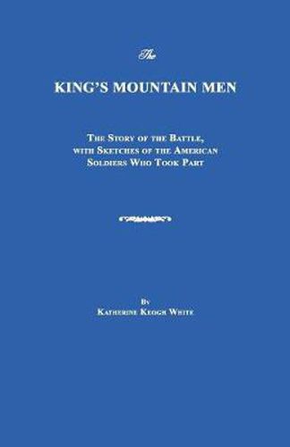 Cover image for The King's Mountain Men: The Story of the Battle, with Sketches of the American Soldiers Who Took Part