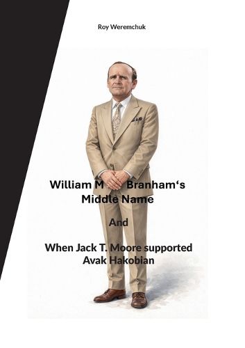 Cover image for William M. Branhams Middle Name and When Jack T. Moore supported Avak Hakobian
