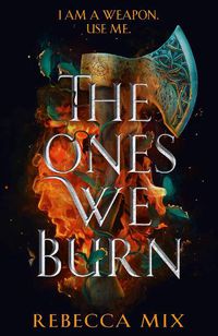 Cover image for The Ones We Burn: an unmissable dark epic young adult fantasy