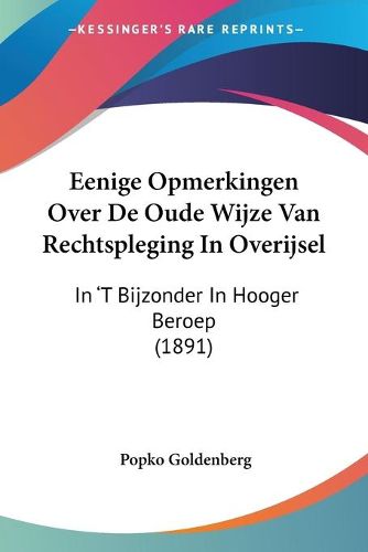 Cover image for Eenige Opmerkingen Over de Oude Wijze Van Rechtspleging in Overijsel: In 't Bijzonder in Hooger Beroep (1891)