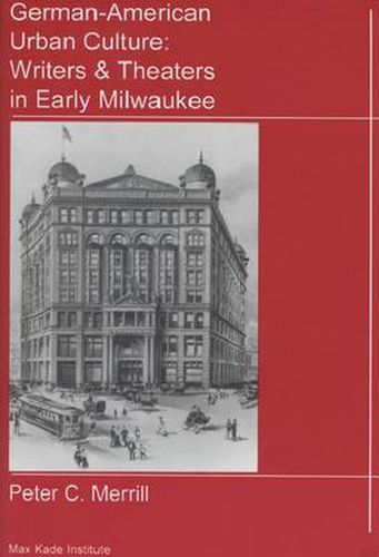 Cover image for German-American Urban Culture: Writers and Theaters in Early Milwaukee