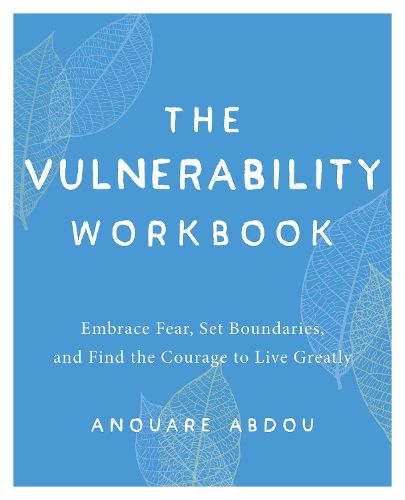 Cover image for The Vulnerability Workbook: Embrace Fear, Set Boundaries, and Find the Courage to Live Greatly