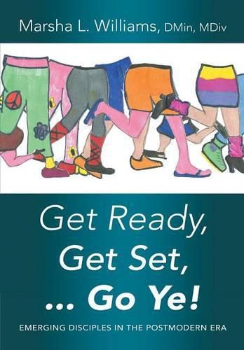 Cover image for Get Ready, Get Set ... Go Ye!: Emerging Disciples In the Postmodern Era