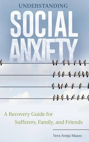 Cover image for Understanding Social Anxiety: A Recovery Guide for Sufferers, Family, and Friends